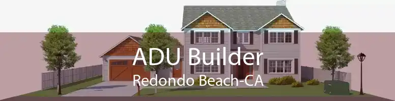 ADU Builder Redondo Beach-CA